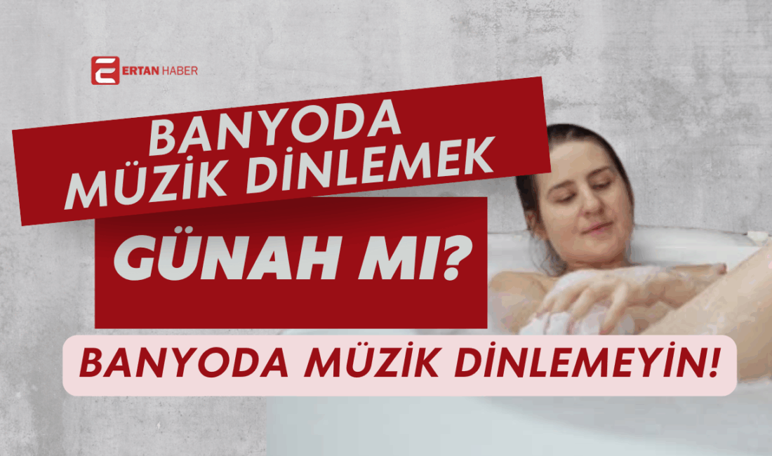 Banyoda müzik dinlemek İslam’da doğrudan günah değildir. Fakat dinlenen müziğin