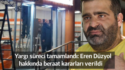 Yargı noktayı koydu, Eren Düzyol beraat etti Ağır ceza mahkemeleri, Eren Düzyol hakkında açılan iki ayrı dosyada